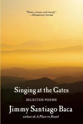 Baca, Jimmy Santiago: Singing at the Gates: Selected Poems