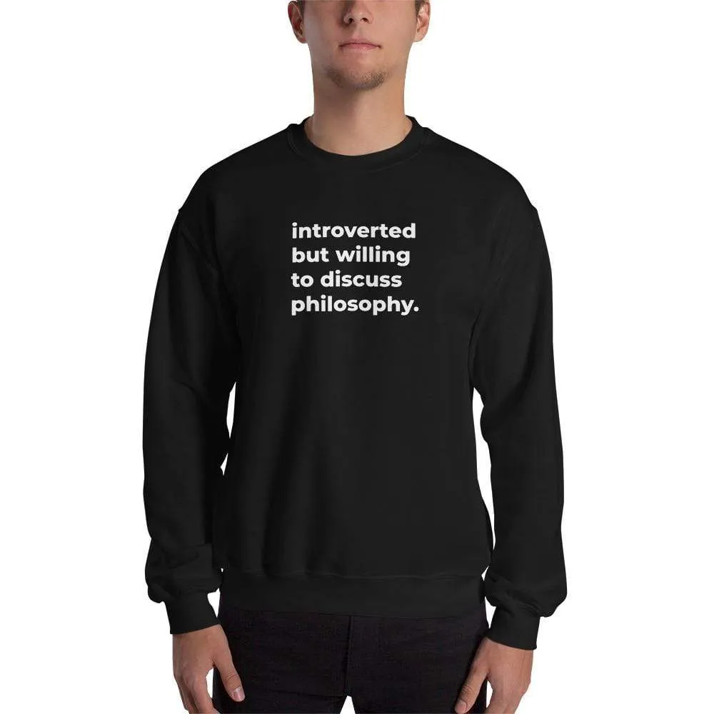 introverted but willing to discuss philosophy. - Sweatshirt