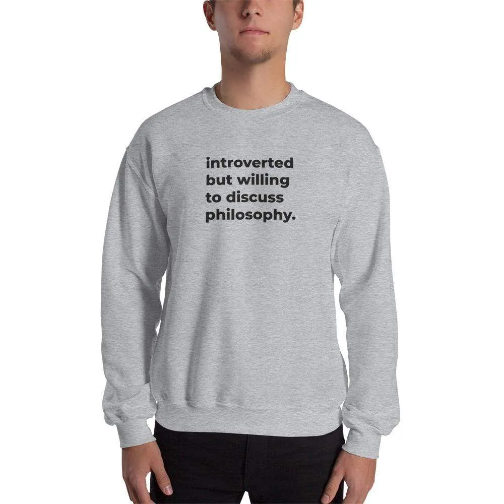 introverted but willing to discuss philosophy. - Sweatshirt