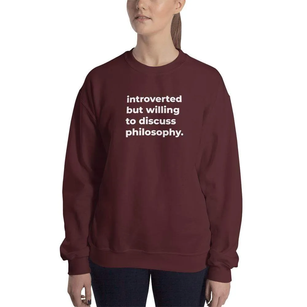 introverted but willing to discuss philosophy. - Sweatshirt